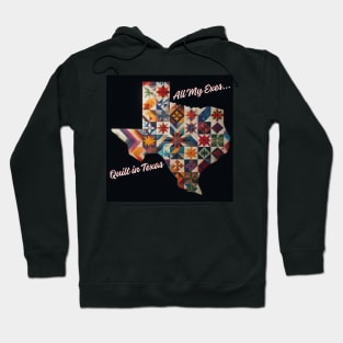 All my exes quilt in Texas! Hoodie